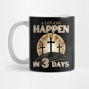 A Lot can Happen in Three Days Jesus Ressurection Happy Easter for Christian Mug